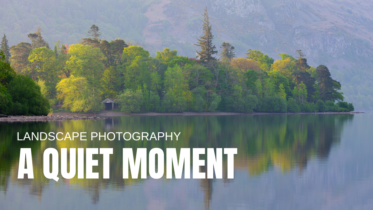Landscape Photography in the Lake District (Silence is Golden)